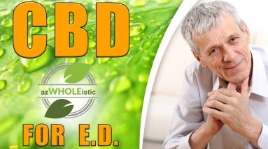 CBD & ERECTILE DISFUNCTION OR E.D. - azWHOLEistic