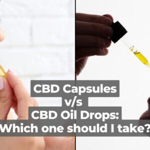 CBD Capsules v/s CBD Oil: Which one should you choose?